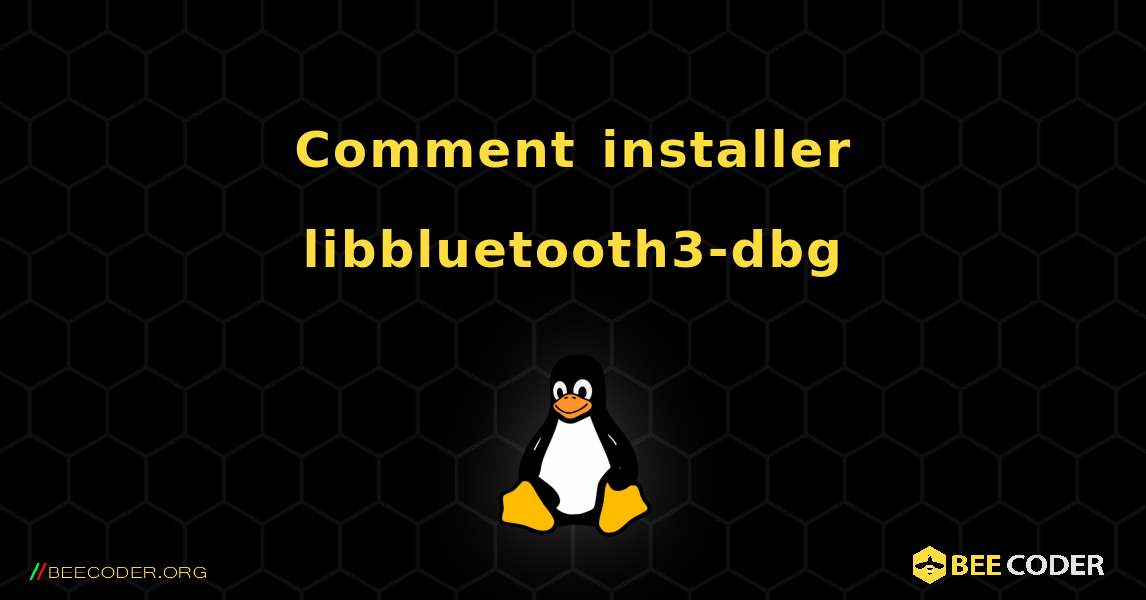 Comment installer libbluetooth3-dbg . Linux