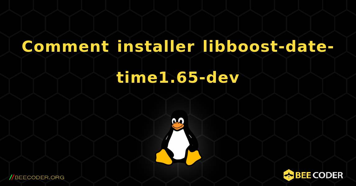 Comment installer libboost-date-time1.65-dev . Linux