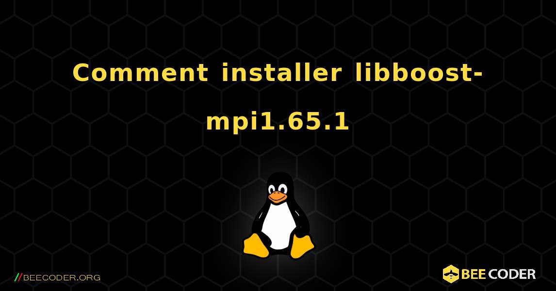 Comment installer libboost-mpi1.65.1 . Linux