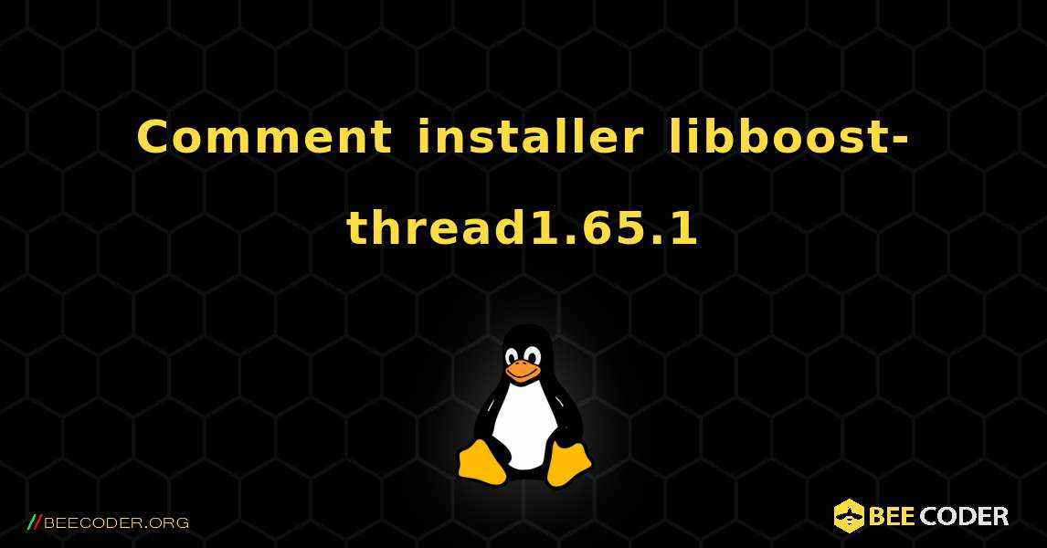 Comment installer libboost-thread1.65.1 . Linux