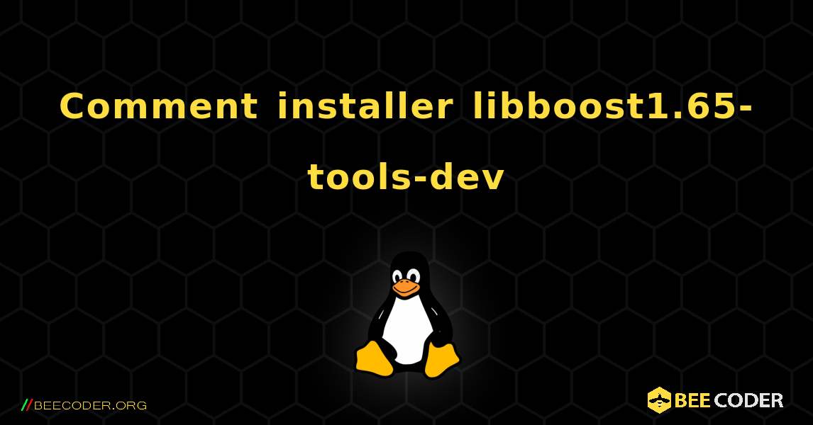 Comment installer libboost1.65-tools-dev . Linux