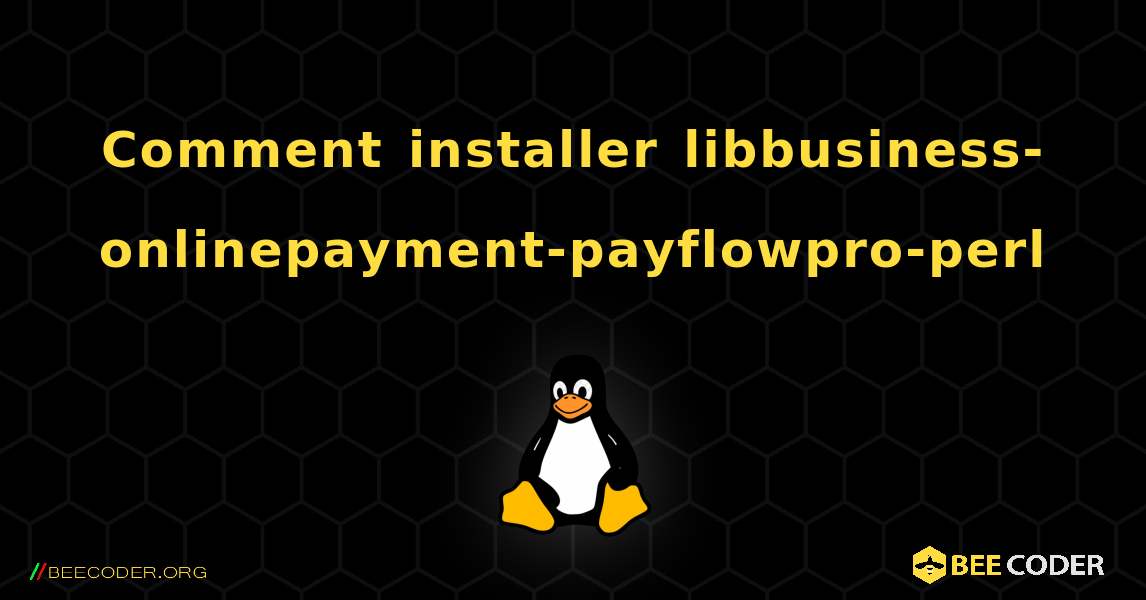 Comment installer libbusiness-onlinepayment-payflowpro-perl . Linux