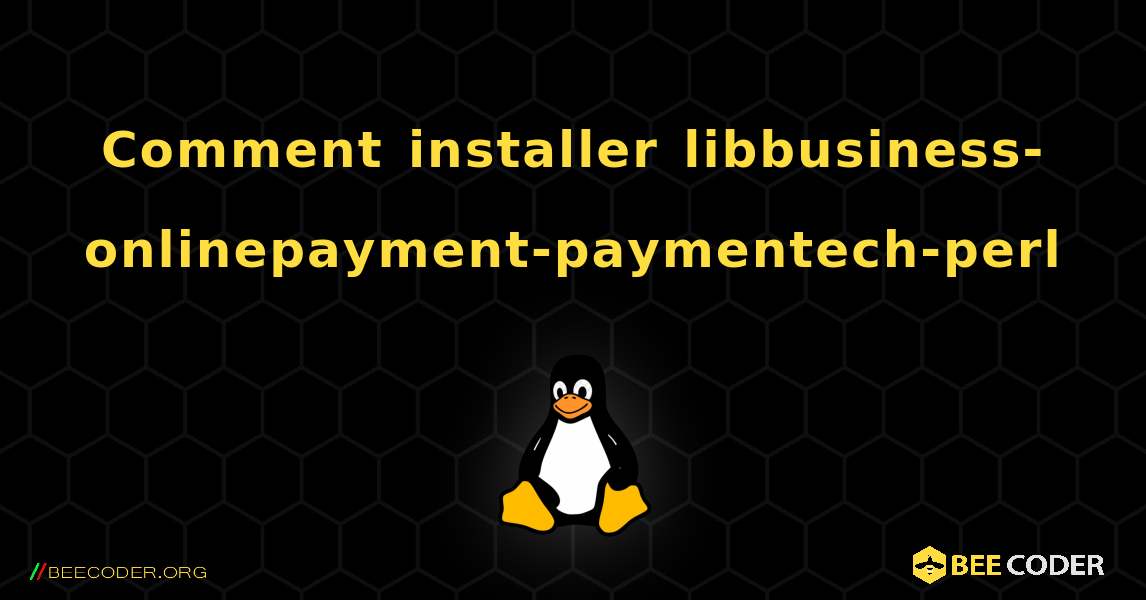 Comment installer libbusiness-onlinepayment-paymentech-perl . Linux