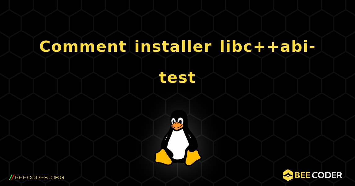 Comment installer libc++abi-test . Linux