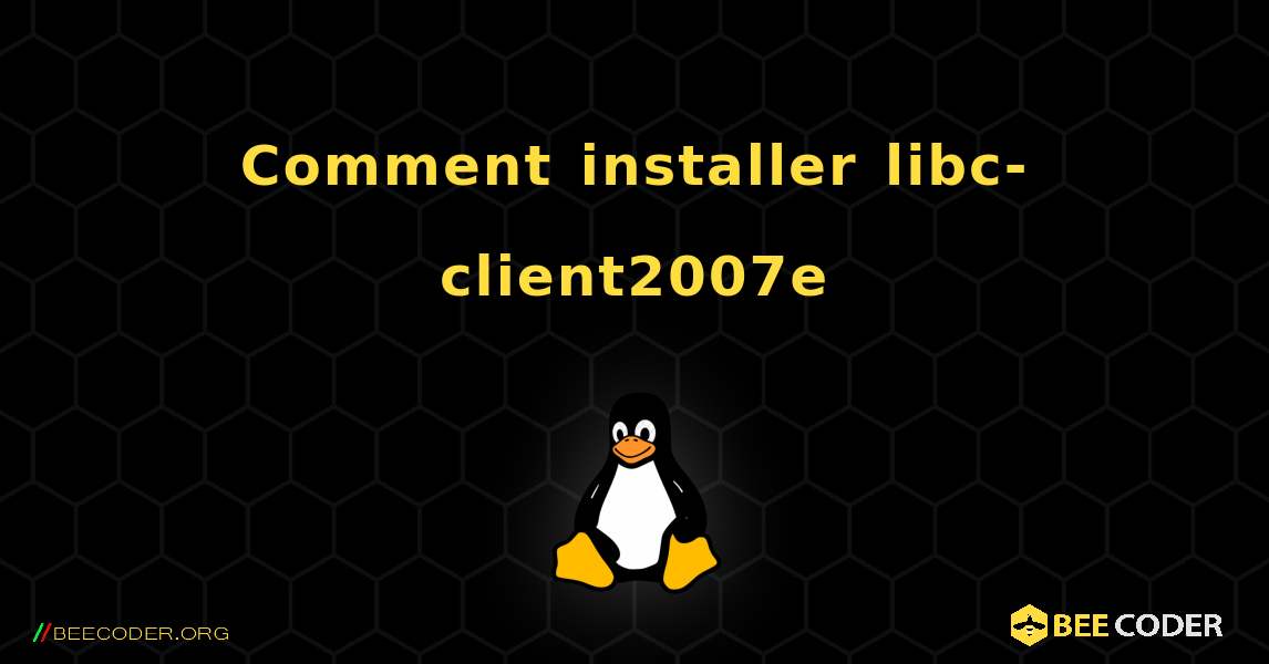 Comment installer libc-client2007e . Linux