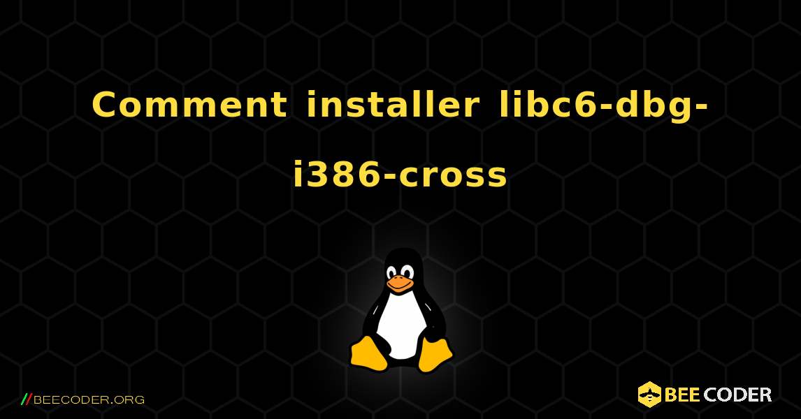 Comment installer libc6-dbg-i386-cross . Linux