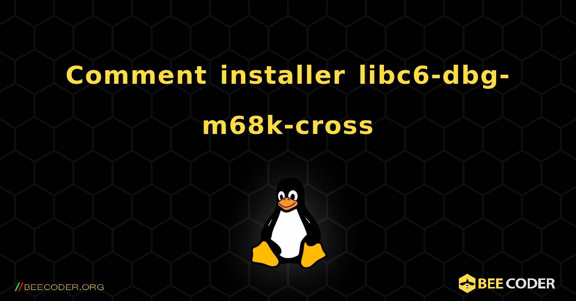 Comment installer libc6-dbg-m68k-cross . Linux
