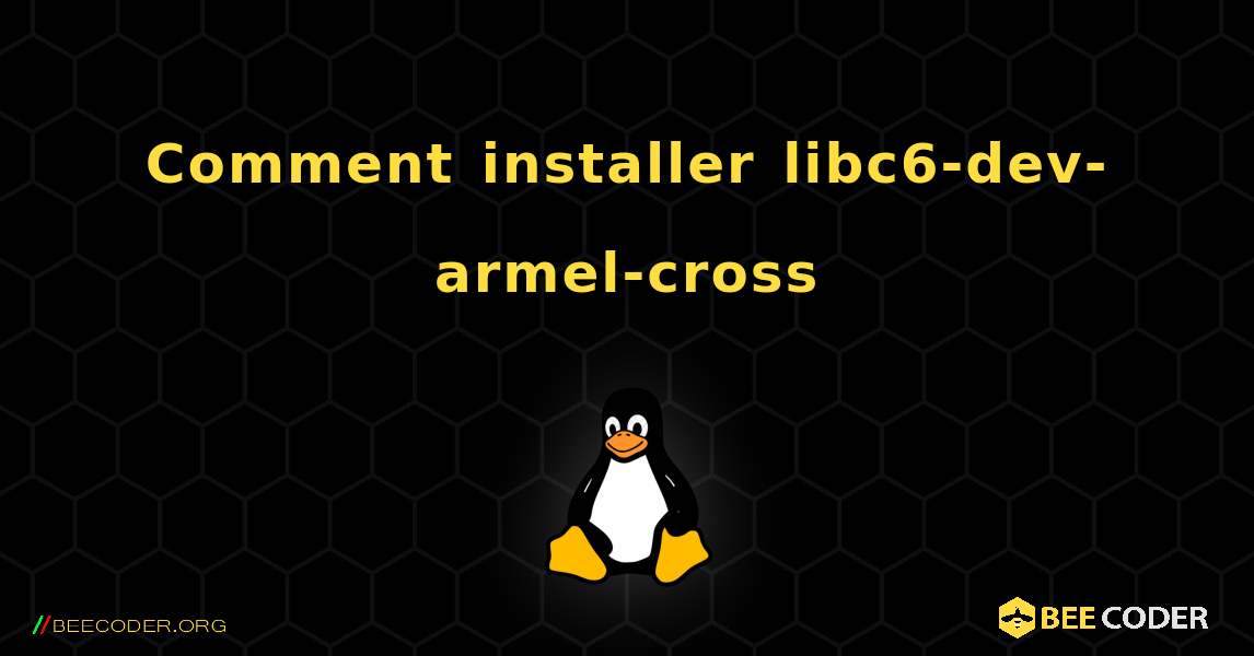 Comment installer libc6-dev-armel-cross . Linux