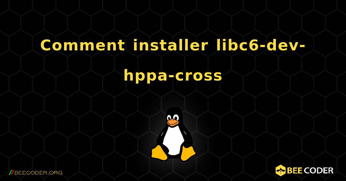 Comment installer libc6-dev-hppa-cross . Linux
