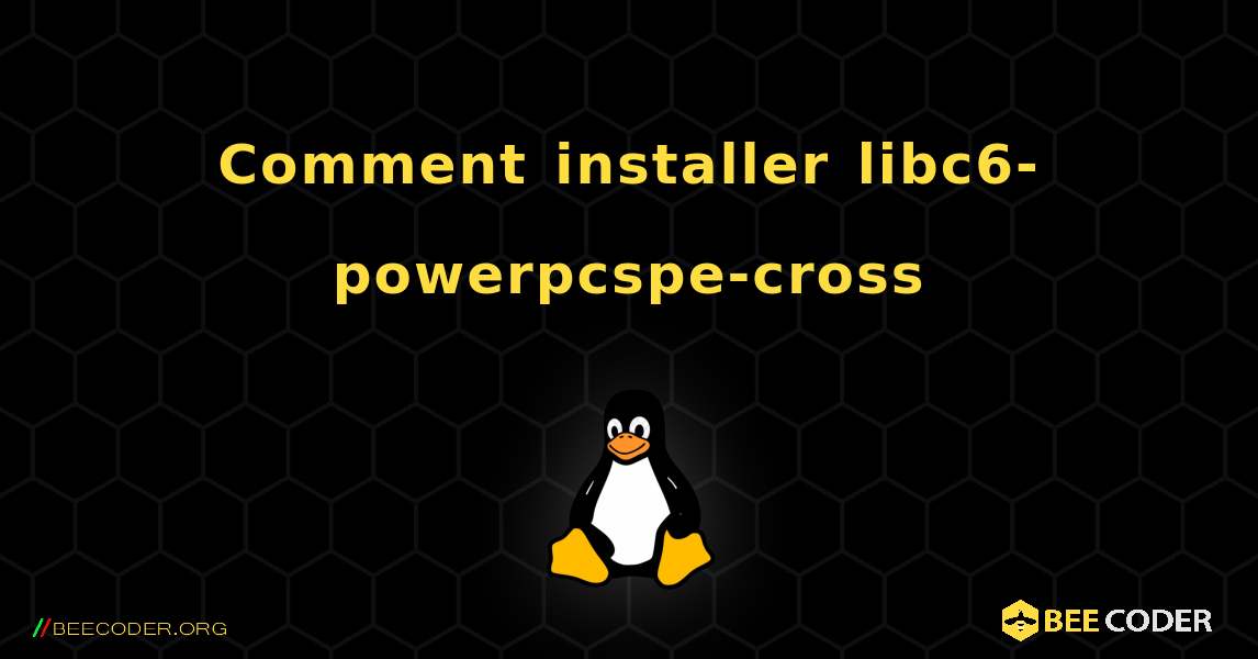 Comment installer libc6-powerpcspe-cross . Linux