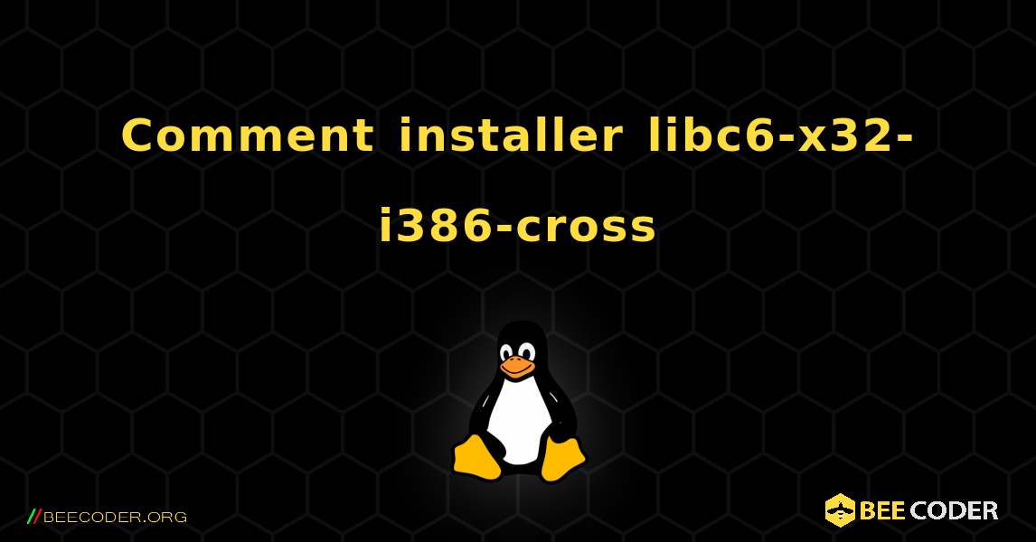 Comment installer libc6-x32-i386-cross . Linux