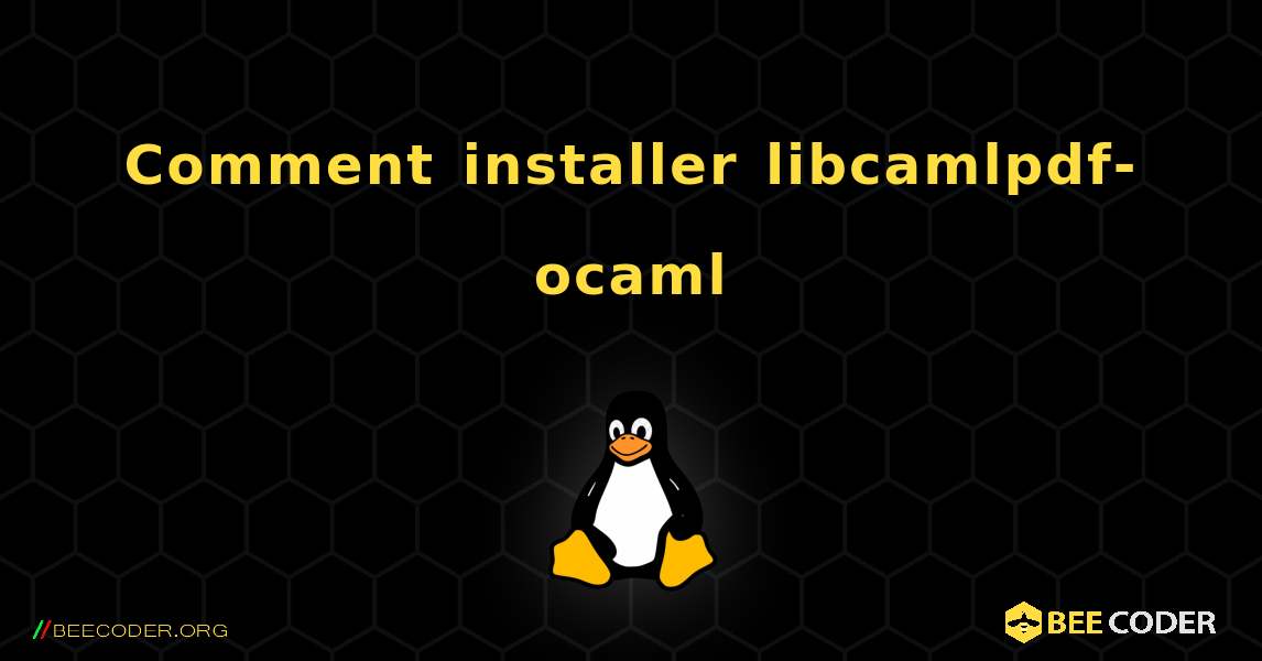 Comment installer libcamlpdf-ocaml . Linux