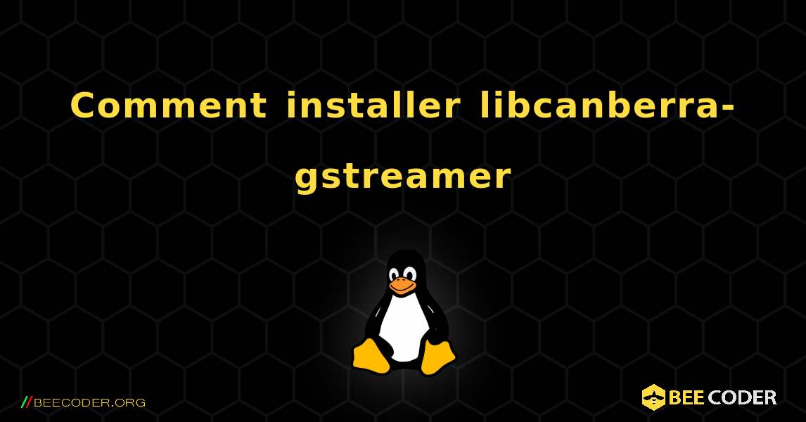 Comment installer libcanberra-gstreamer . Linux