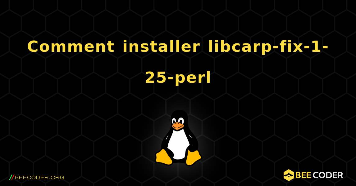 Comment installer libcarp-fix-1-25-perl . Linux