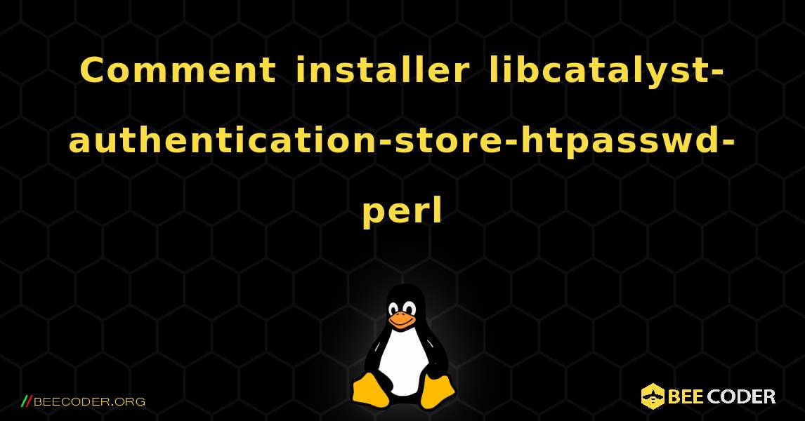 Comment installer libcatalyst-authentication-store-htpasswd-perl . Linux