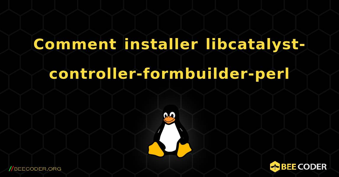 Comment installer libcatalyst-controller-formbuilder-perl . Linux