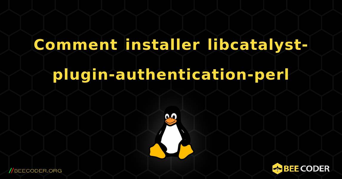 Comment installer libcatalyst-plugin-authentication-perl . Linux