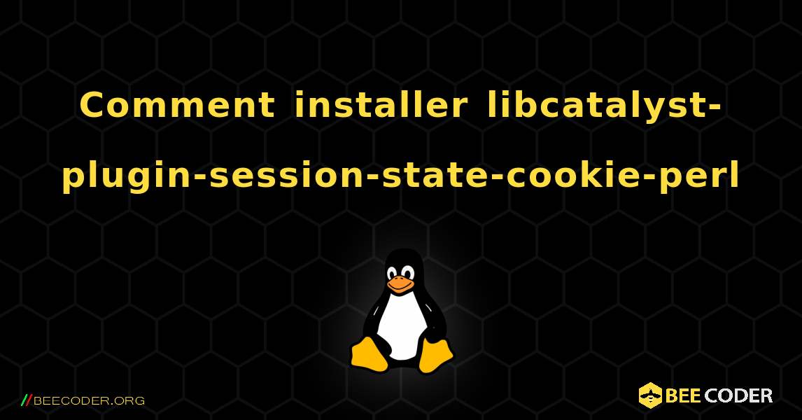 Comment installer libcatalyst-plugin-session-state-cookie-perl . Linux