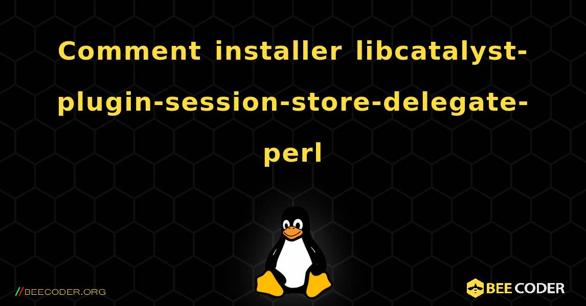 Comment installer libcatalyst-plugin-session-store-delegate-perl . Linux