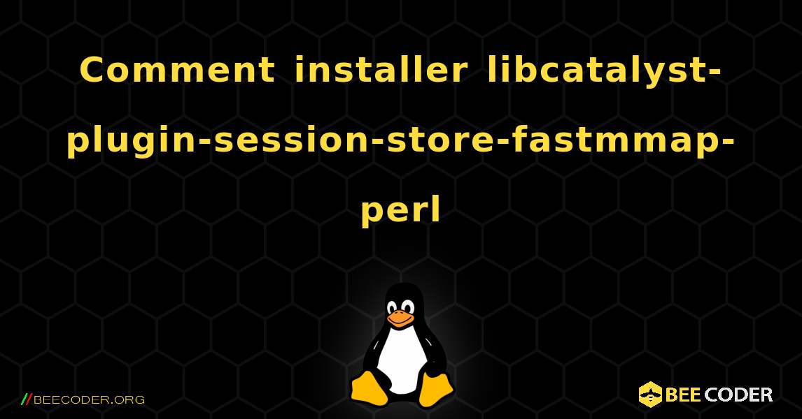 Comment installer libcatalyst-plugin-session-store-fastmmap-perl . Linux