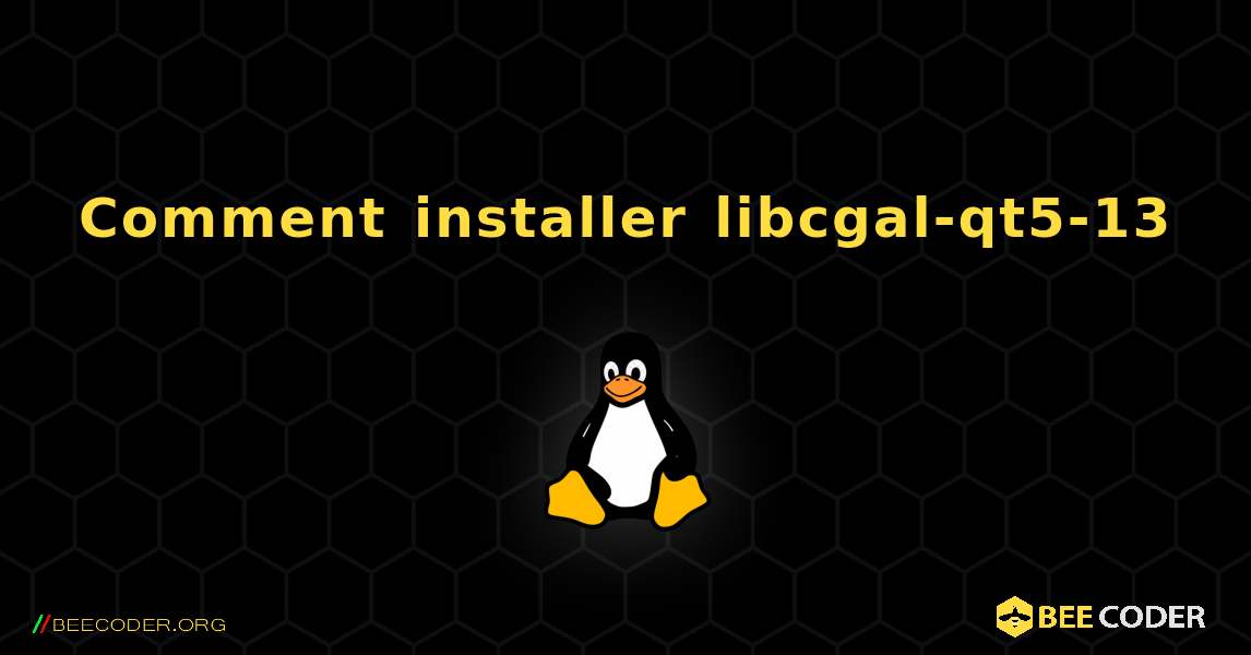 Comment installer libcgal-qt5-13 . Linux