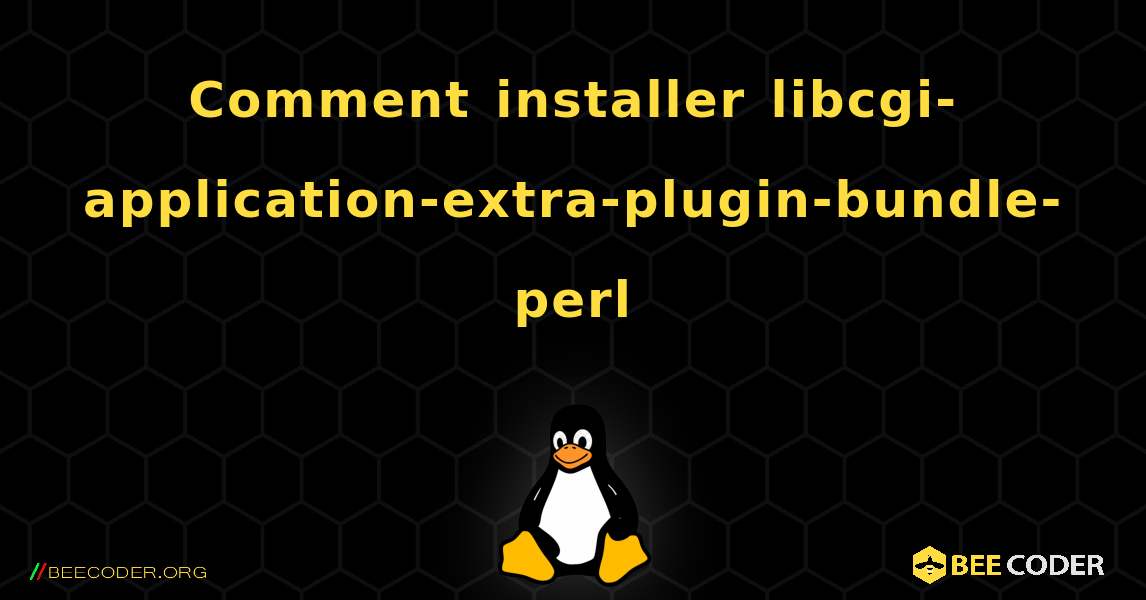 Comment installer libcgi-application-extra-plugin-bundle-perl . Linux