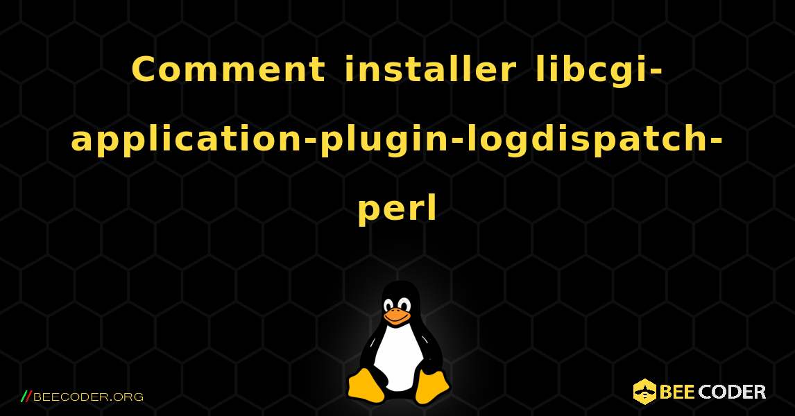 Comment installer libcgi-application-plugin-logdispatch-perl . Linux
