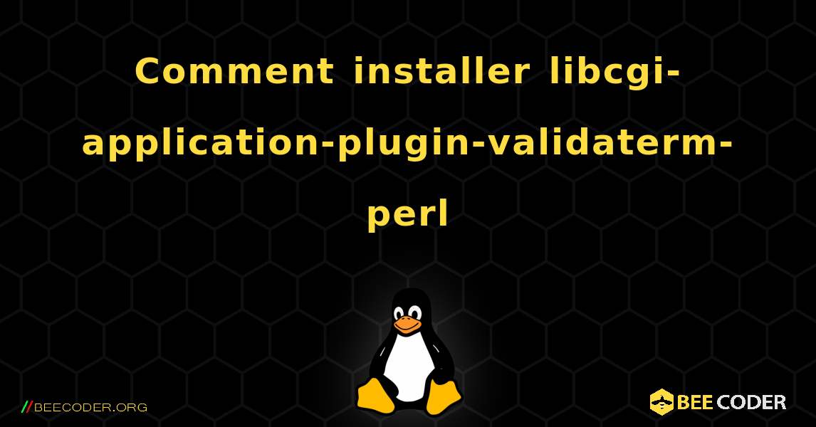 Comment installer libcgi-application-plugin-validaterm-perl . Linux