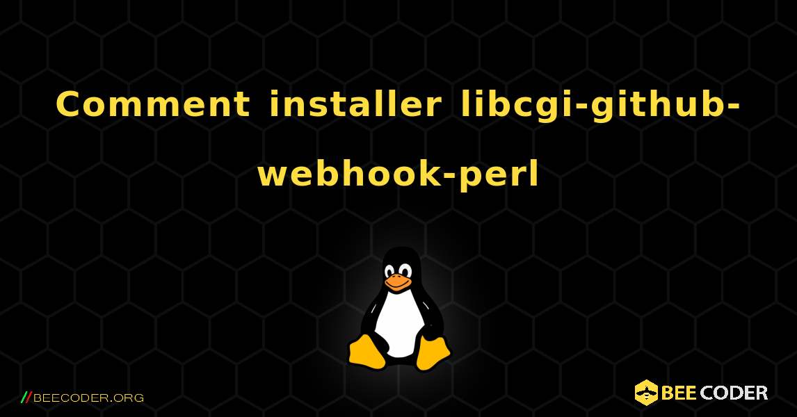 Comment installer libcgi-github-webhook-perl . Linux