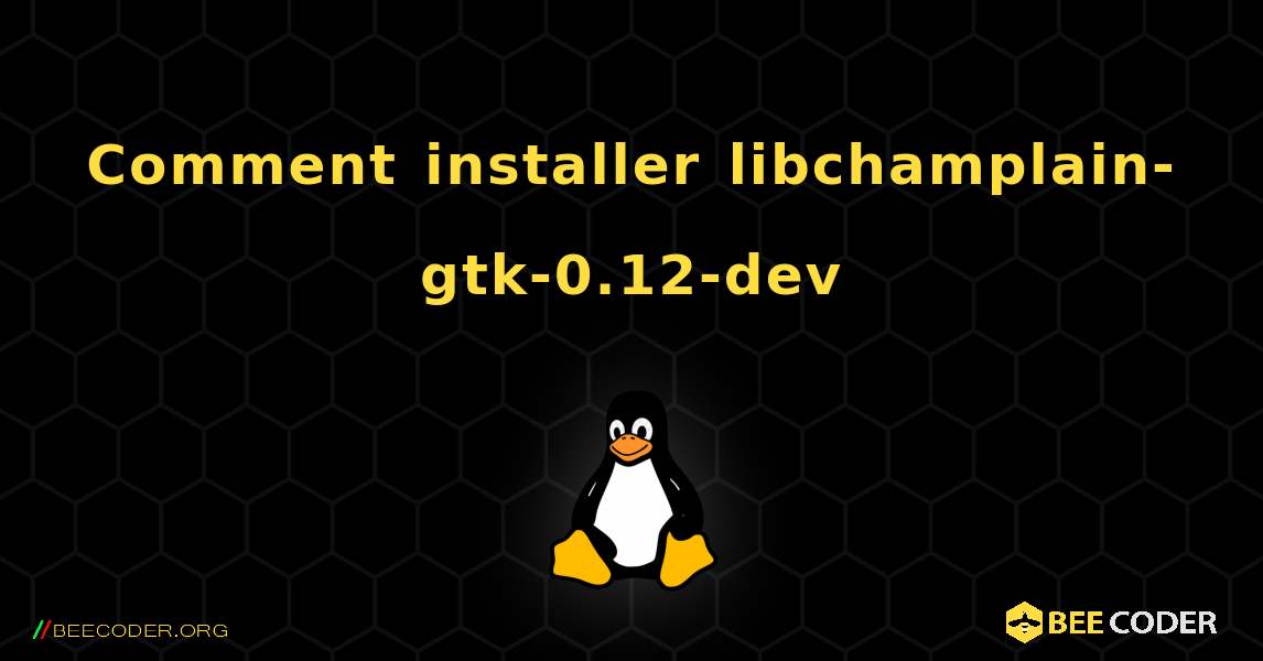 Comment installer libchamplain-gtk-0.12-dev . Linux