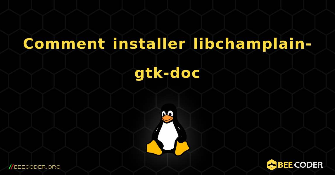 Comment installer libchamplain-gtk-doc . Linux