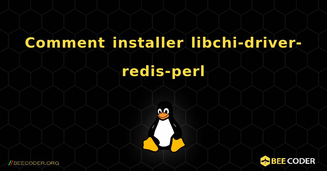 Comment installer libchi-driver-redis-perl . Linux