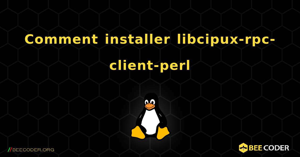 Comment installer libcipux-rpc-client-perl . Linux