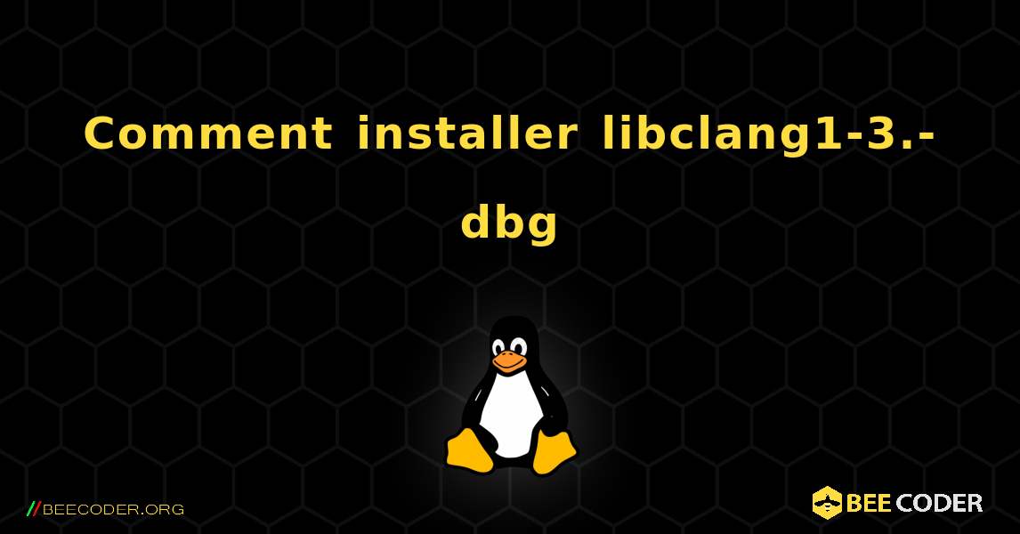 Comment installer libclang1-3.-dbg . Linux