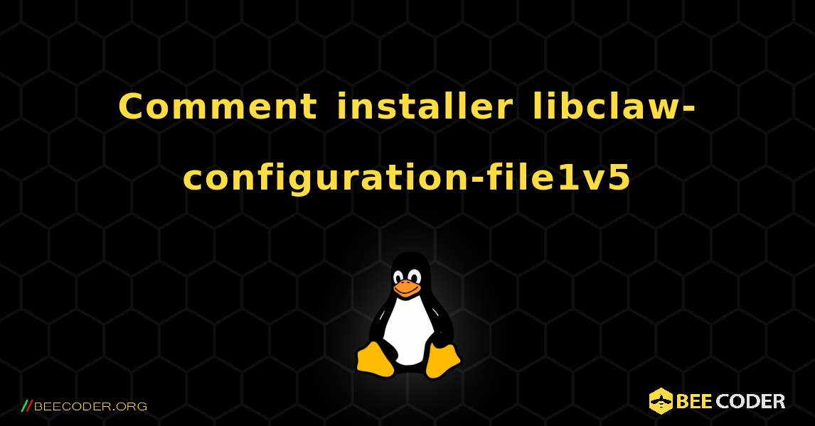 Comment installer libclaw-configuration-file1v5 . Linux
