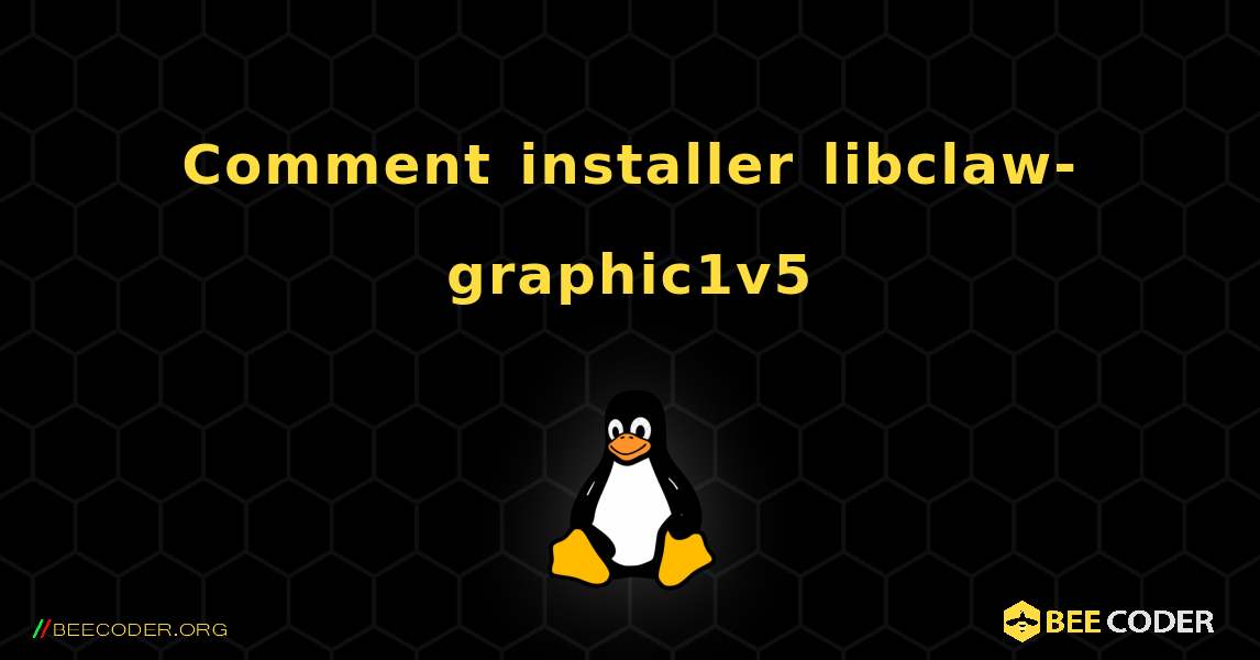 Comment installer libclaw-graphic1v5 . Linux