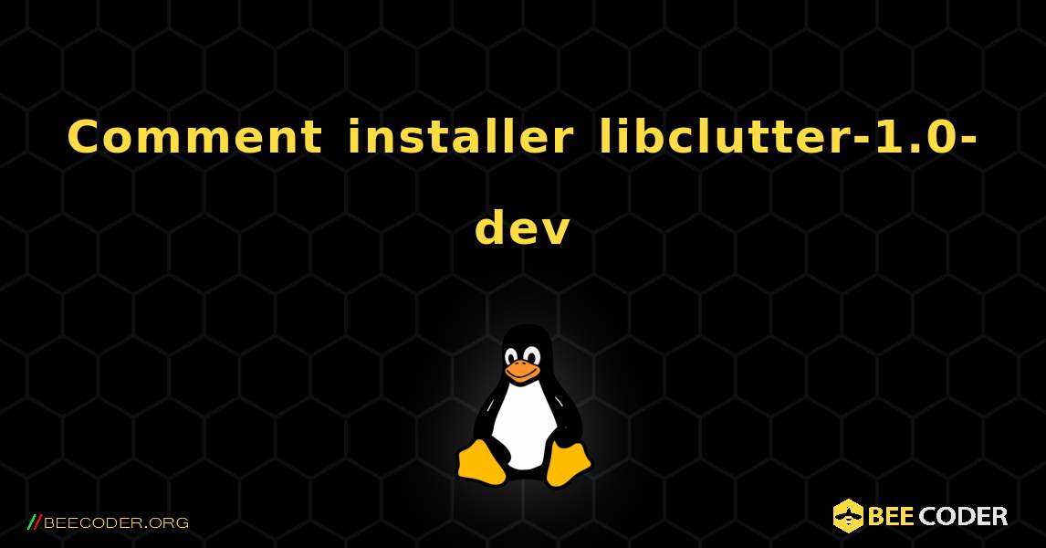 Comment installer libclutter-1.0-dev . Linux