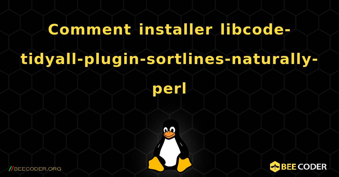 Comment installer libcode-tidyall-plugin-sortlines-naturally-perl . Linux