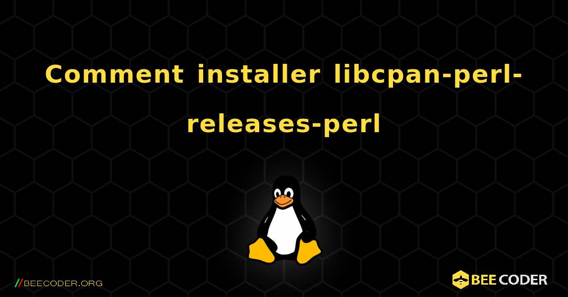 Comment installer libcpan-perl-releases-perl . Linux