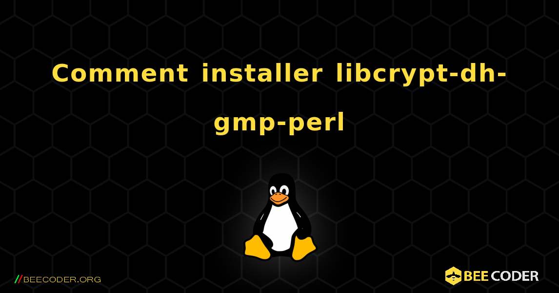 Comment installer libcrypt-dh-gmp-perl . Linux