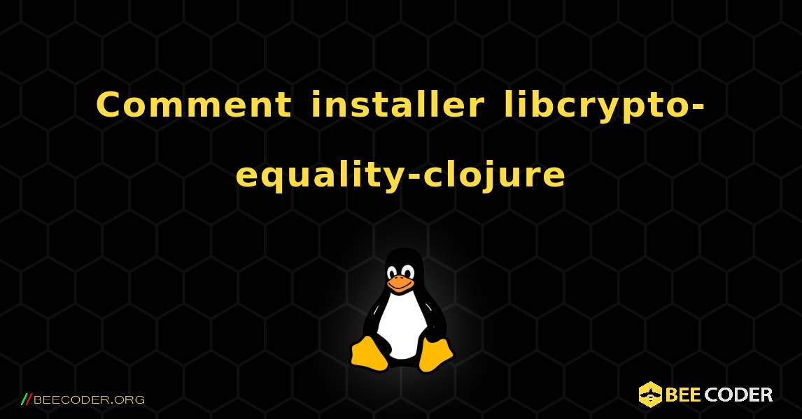 Comment installer libcrypto-equality-clojure . Linux