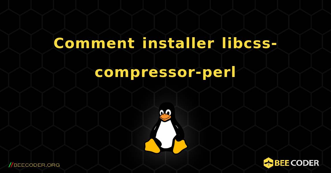 Comment installer libcss-compressor-perl . Linux