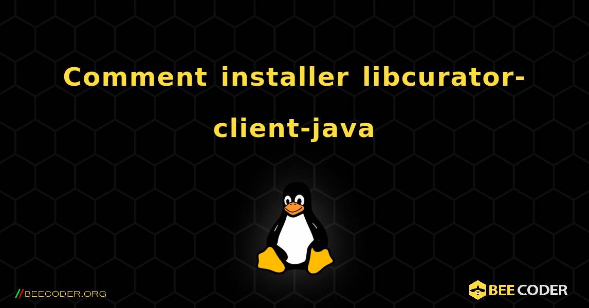 Comment installer libcurator-client-java . Linux