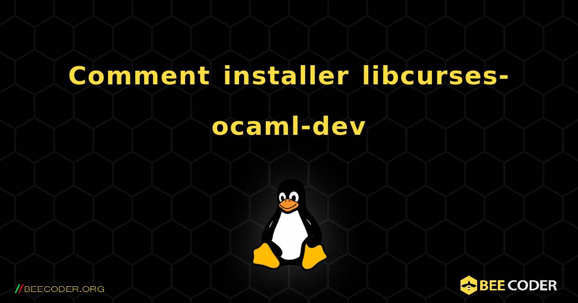 Comment installer libcurses-ocaml-dev . Linux