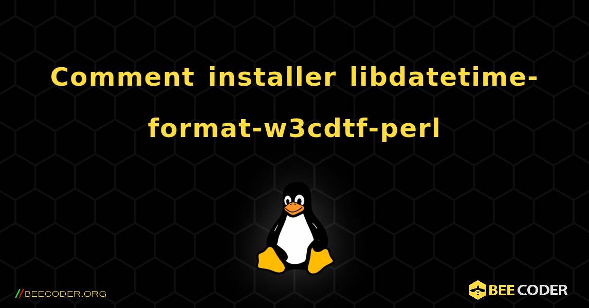 Comment installer libdatetime-format-w3cdtf-perl . Linux
