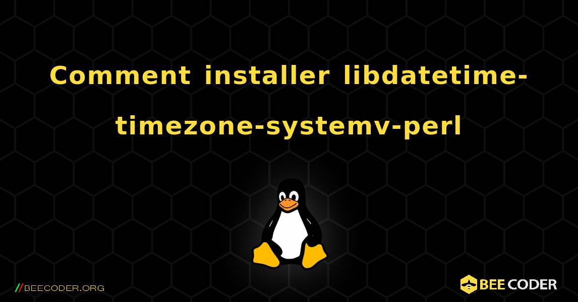 Comment installer libdatetime-timezone-systemv-perl . Linux