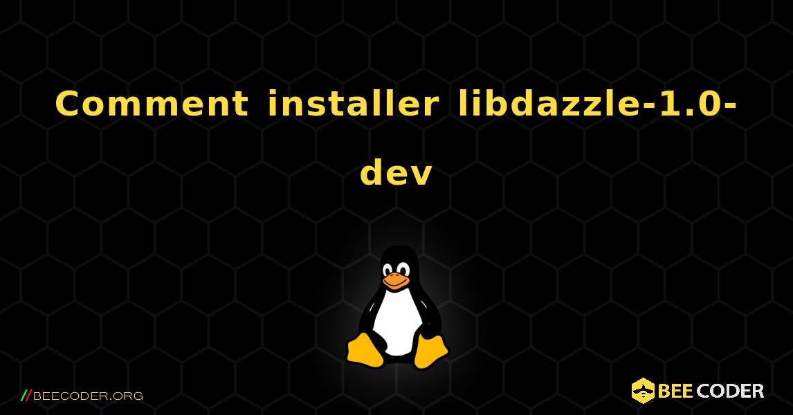 Comment installer libdazzle-1.0-dev . Linux