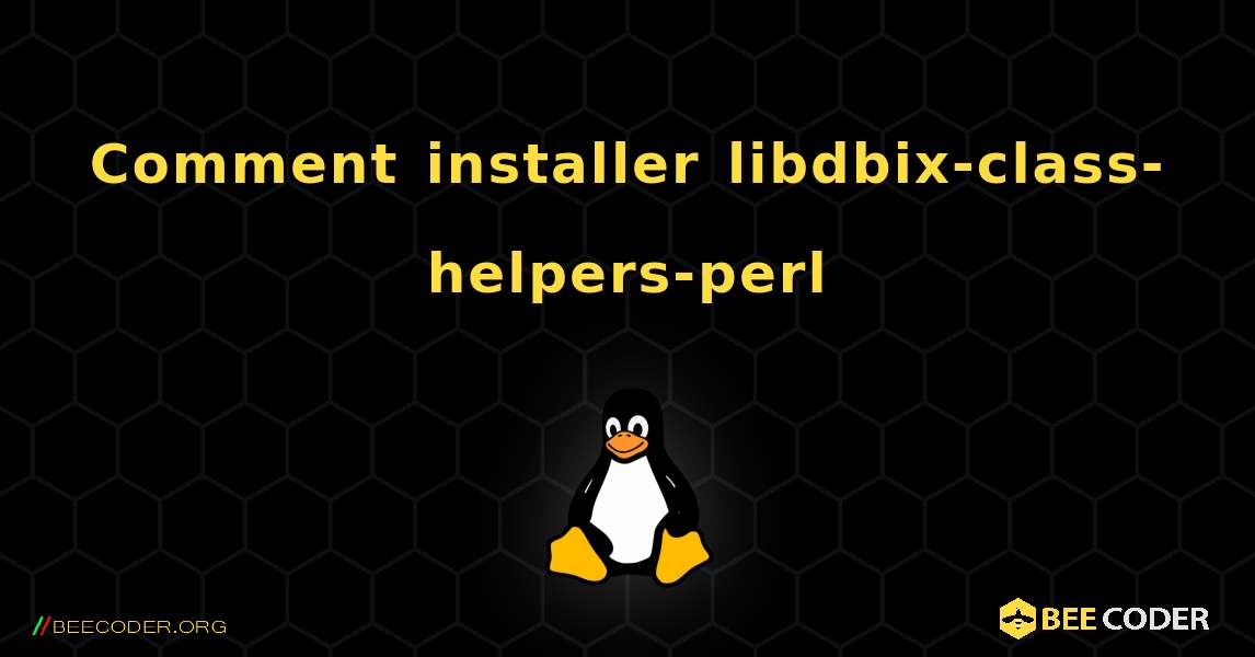 Comment installer libdbix-class-helpers-perl . Linux