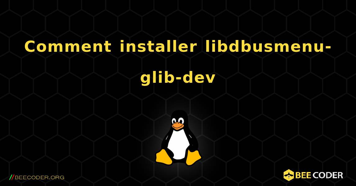 Comment installer libdbusmenu-glib-dev . Linux