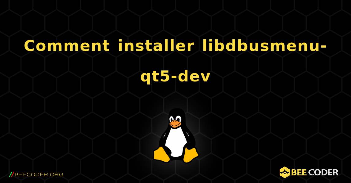 Comment installer libdbusmenu-qt5-dev . Linux